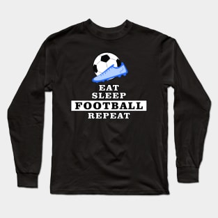 Eat, Sleep, Football / Soccer, Repeat Long Sleeve T-Shirt